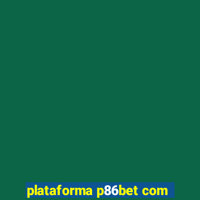 plataforma p86bet com